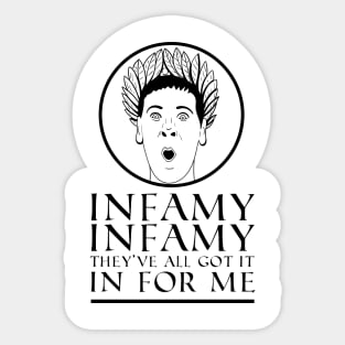 Infamy, Infamy, They've all got it In For Me! Quote Sticker